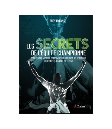 Les Secrets de l'Équipe Championne - Comprendre, Mesurer, et Optimiser la Dimension relationnelle pour la Performance 