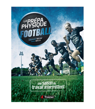 La prépa physique Football T2 - Une saison de travail intermittent - 4TRAINER Editions